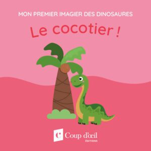 Mon premier imagier des dinosaures - Le cocotier