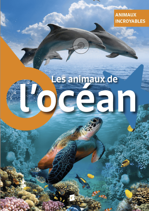 Animaux incroyables – Les animaux de l&rsquo;océan