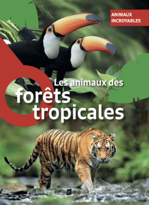 Animaux incroyables - Les animaux des forĆŖts tropicales