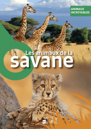 Animaux incroyables - Les animaux de la savane